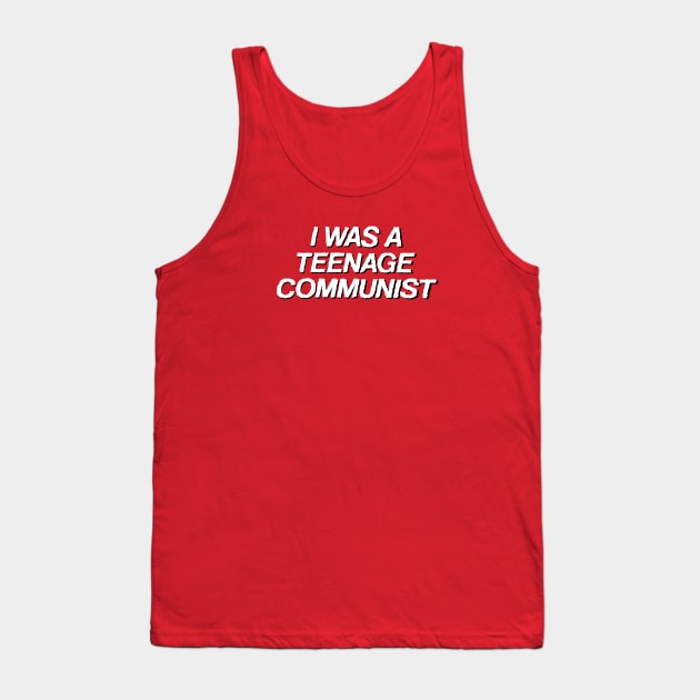 I Was A Teenage Communist Tank Top by LordNeckbeard